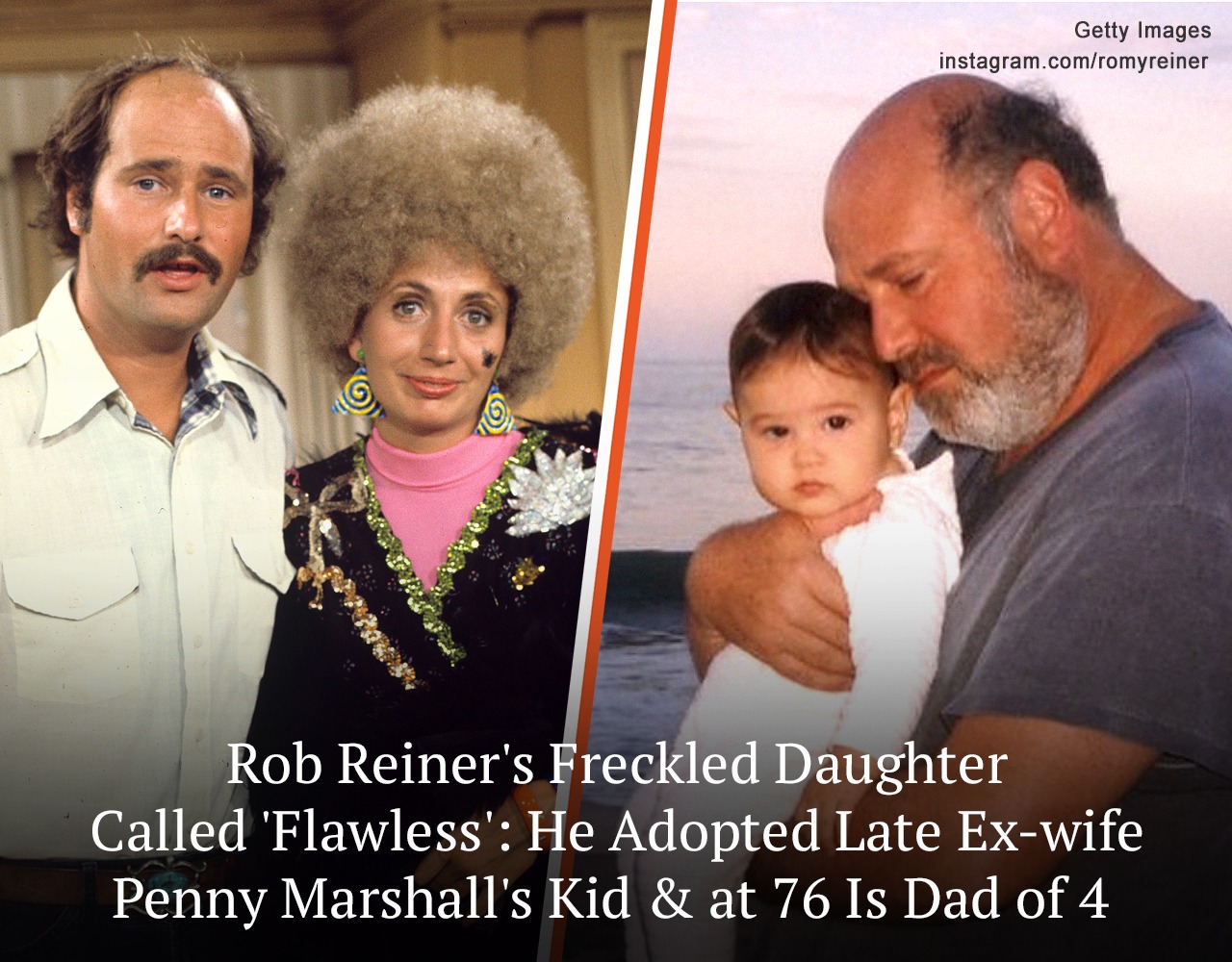 Rob Reiner’s Freckled Daughter Called ‘Flawless’: Dad-Of-4 Adopted Late ...